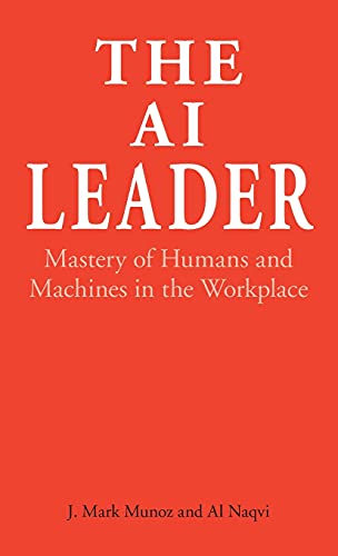 Imagen de archivo de The AI Leader: Mastery of Humans and Machines in the Workplace a la venta por Lucky's Textbooks