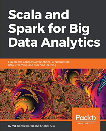 Stock image for Scala and Spark for Big Data Analytics: Explore the concepts of functional programming, data streaming, and machine learning for sale by Textbooks_Source