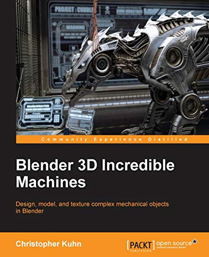 Stock image for Blender 3D Incredible Machines: Design, model, and texture complex mechanical objects in Blender for sale by Chiron Media
