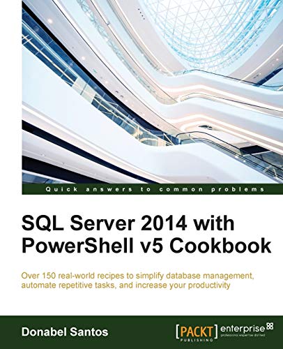 Stock image for SQL Server 2014 with PowerShell v5 Cookbook: Over 150 real-world recipes to simplify database management, automate repetitive tasks, and enhance your productivity for sale by SecondSale