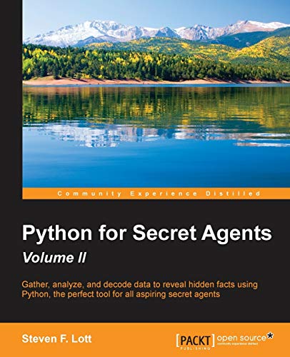 9781785283406: Python for Secret Agents: Gather Analyze, and Decode Data to Reveal Hidden Facts Using Python, the Perfect Tool for All Aspiring Secret Agents