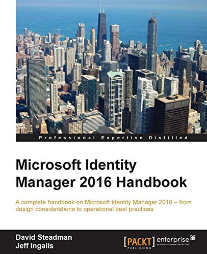 Stock image for Microsoft Identity Manager 2016 Handbook: A complete handbook on Microsoft Identity Manager 2016 - from design considerations to operational best practices for sale by Books Unplugged