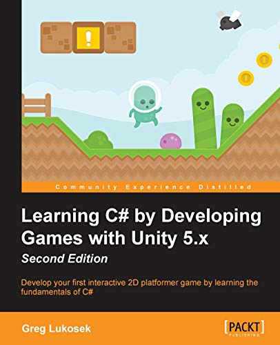 Imagen de archivo de Learning C# by Developing Games with Unity 5.x - Second Edition: Develop your first interactive 2D platformer game by learning the fundamentals of C# a la venta por AwesomeBooks