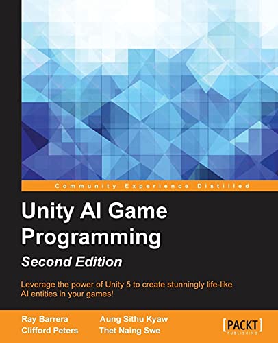 9781785288272: Unity AI Game Programming: Leverage the Power of Unity 5 to Create Stunningly Life-like Ai Entities in Your Games!