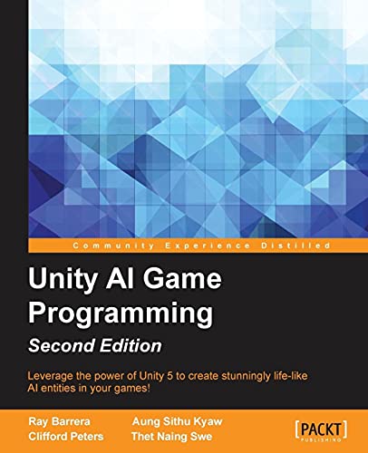 9781785288272: Unity AI Game Programming, Second Edition: Leverage the power of Unity 5 to create fun and unbelievable AI entities in your games!