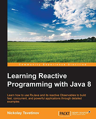 Beispielbild fr Learning Reactive Programming With Java 8: Learn How to Use Rxjava and Its Reactive Obervables to Build Fast, Concurrent, and Powerful Applications Through Detailed Examples zum Verkauf von Buchmarie