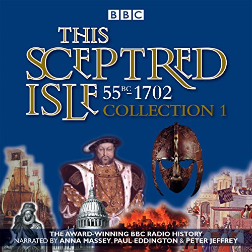 9781785291845: This Sceptred Isle: Collection 1: 55BC - 1702: The Classic BBC Radio History