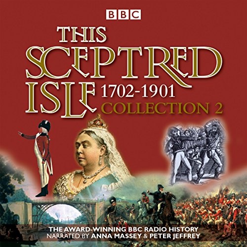 9781785292279: This Sceptred Isle Collection 2: 1702 - 1901: The Classic BBC Radio History