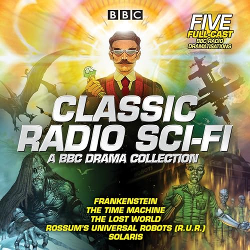 Beispielbild fr Classic Radio Sci-Fi: A BBC Drama Collection: Five Full-Cast BBC Radio Dramatisations; Frankenstein/ The Time Machine/ The Lost World/ Rossum's Universal Robots (R.U.R.)/ S zum Verkauf von Revaluation Books