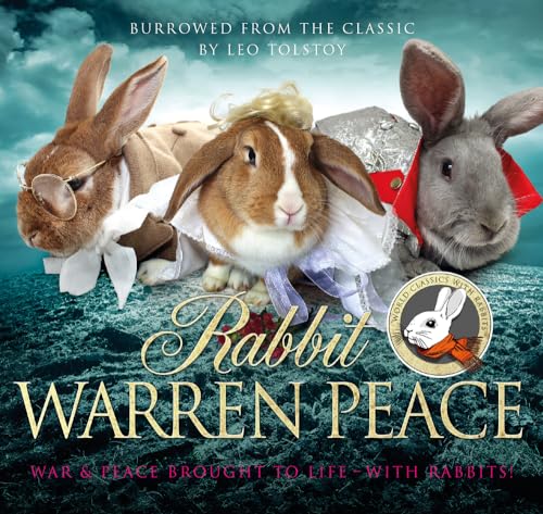 Imagen de archivo de Rabbit Warren Peace: War & Peace Brought to Life . with Rabbits! a la venta por WorldofBooks