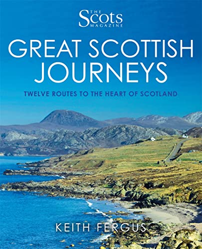 Stock image for The Scots Magazine: Great Scottish Journeys: Twelve Routes to the Heart of Scotland for sale by WorldofBooks