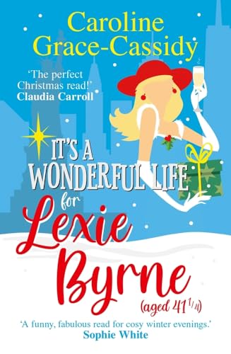 Stock image for It's a Wonderful Life for Lexie Byrne (aged 41 ¼): A cosy romantic read for Christmas for sale by WorldofBooks