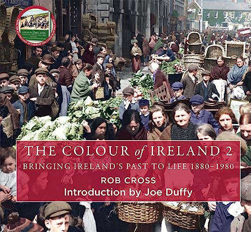 Stock image for The Colour of Ireland 2: Bringing Ireland's Past to Life 1880-1980 for sale by WorldofBooks