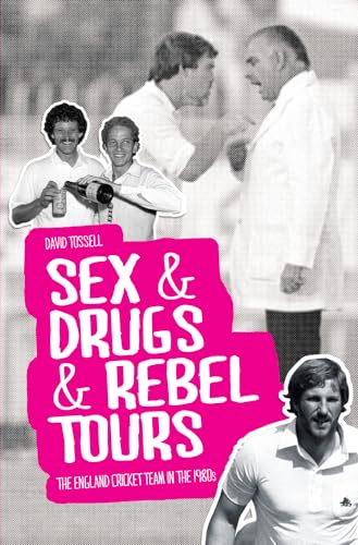 Stock image for Sex & Drugs & Rebel Tours: The England Cricket Team in the 1980s for sale by WorldofBooks