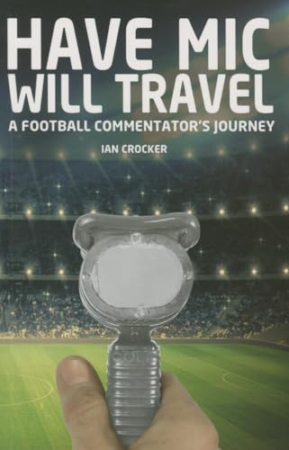 Stock image for Have Mic Will Travel: A Football Commentator's Journey for sale by WorldofBooks