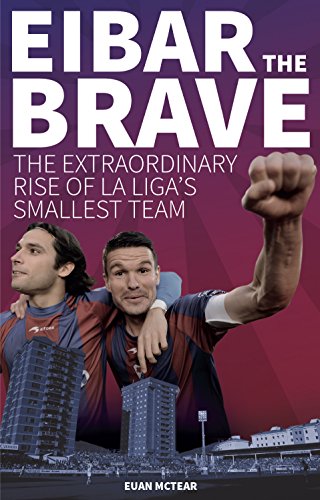 Beispielbild fr Eibar the Brave: The Extraordinary Rise of la Liga's Smallest Team zum Verkauf von WorldofBooks
