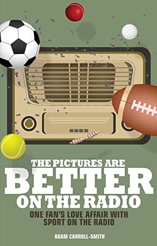 Imagen de archivo de The Pictures are Better on the Radio: A Fan's Love Affair with Sport on the Wireless a la venta por WorldofBooks