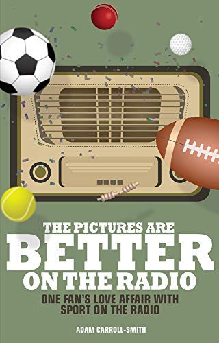 Stock image for The Pictures are Better on the Radio: A Fan's Love Affair with Sport on the Wireless for sale by WorldofBooks