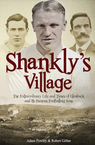 9781785310706: The Football Village: The Extraordinary Life and Times of Glenbuck and its Famous Sons