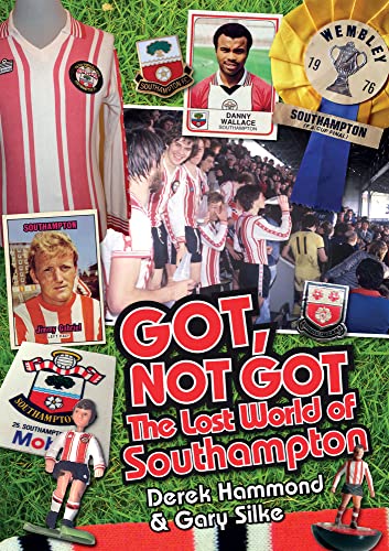 Beispielbild fr Got, Not Got: Southampton FC: The Lost World of Southampton FC zum Verkauf von Books From California