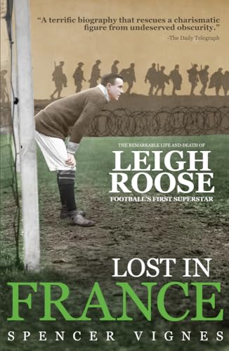 Stock image for Lost In France: The Remarkable Life and Death of Leigh Roose, Football's First Superstar for sale by PlumCircle