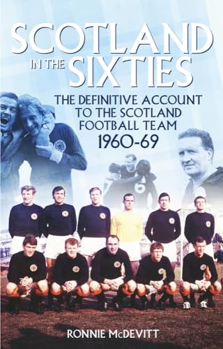 Stock image for Scotland in the 60s: The Definitive Account of the Scottish National Football Side During the 1960s for sale by PlumCircle