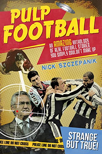 9781785312021: Pulp Football: An Amazing Anthology of True Football Stories You Simply Couldn't Make Up