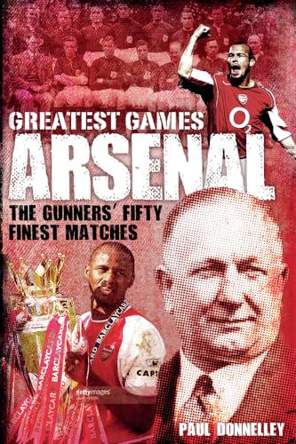 9781785312076: Arsenal Greatest Games: The Gunners' Fifty Finest Matches