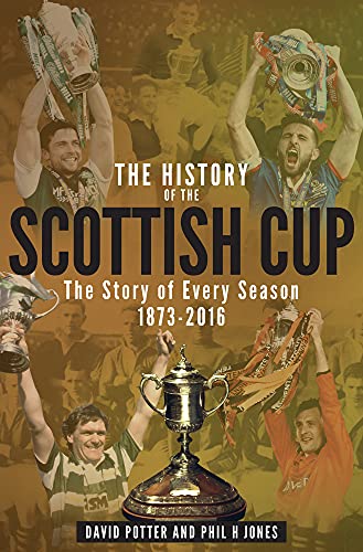 9781785312144: The History of the Scottish Cup: The Story of Every Season 1873-2016