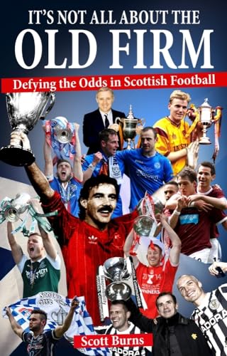 Stock image for It's Not All About the Old Firm: Defying the Odds in Scottish Football for sale by WorldofBooks