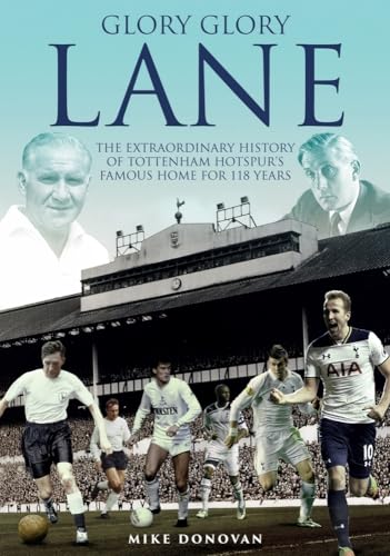 Imagen de archivo de Glory, Glory Lane: The Extraordinary History of Tottenham Hotspur's Home for 118 Years a la venta por WorldofBooks