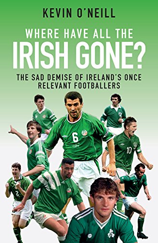 Beispielbild fr Where Have All the Irish Gone? : The Sad Demise of Ireland's Once Relevant Footballers zum Verkauf von Better World Books Ltd