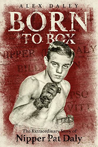 Imagen de archivo de Born to Box: The Extraordinary Story of Nipper Pat Daly a la venta por AwesomeBooks