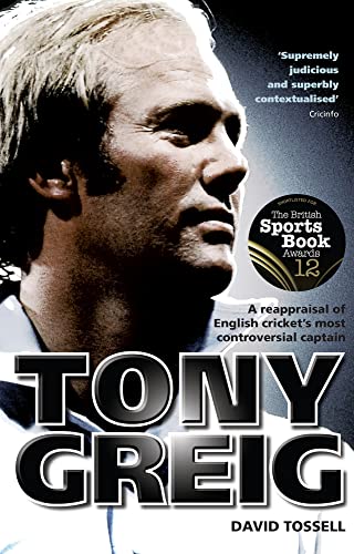 9781785313981: Tony Greig: A Reappraisal of English Cricket's Most Controversial Captain