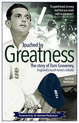 Stock image for Touched by Greatness: The Story of Tom Graveney, England's Much Loved Cricketer for sale by WorldofBooks