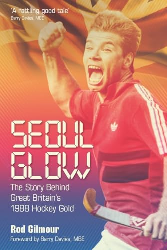 Stock image for Seoul Glow: The Story Behind Britain's First Olympic Hockey Gold: The Story Behind Britain's 1988 Olympic Hockey Gold for sale by WorldofBooks