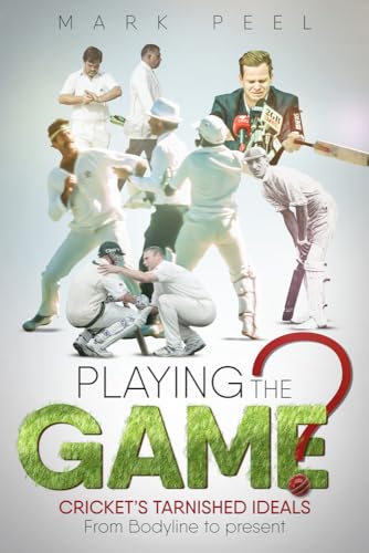 Stock image for Playing the Game?: Cricket's Tarnished Ideals from Bodyline to the Present for sale by AwesomeBooks