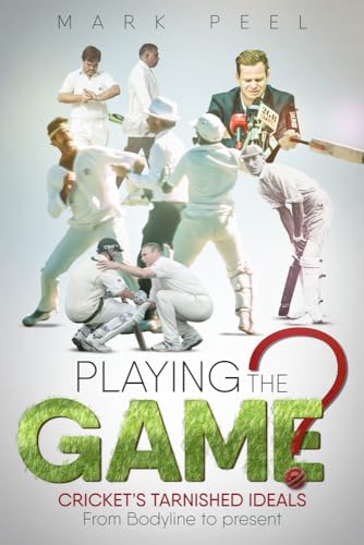 Stock image for Playing the Game?: Cricket's Tarnished Ideals from Bodyline to the Present for sale by WorldofBooks