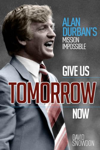 Stock image for Give Us Tomorrow Now: Alan Durban's Mission Impossible for sale by WorldofBooks