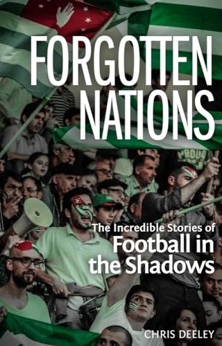 Beispielbild fr Forgotten Nations: The Incredible Stories of Football in the Shadows zum Verkauf von WorldofBooks