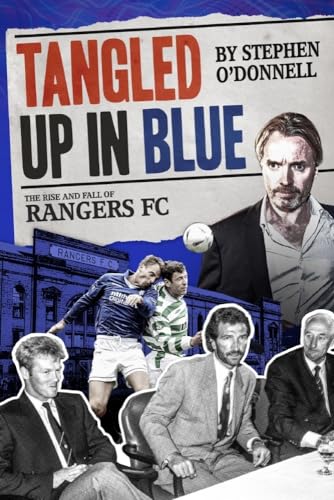 Stock image for Tangled Up in Blue: The Rise and Fall of Rangers FC for sale by PlumCircle