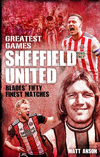 9781785315503: Sheffield United Greatest Games: The Blades Fifty Finest Matches