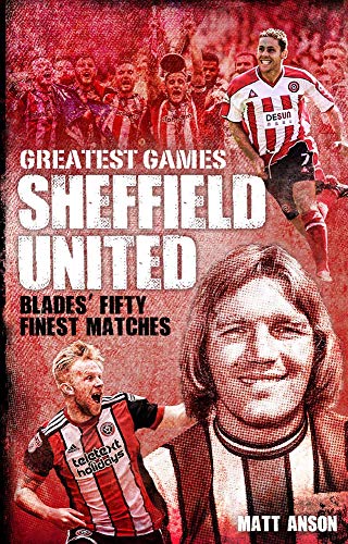 9781785315503: Sheffield United Greatest Games: The Blades' Fifty Finest Matches