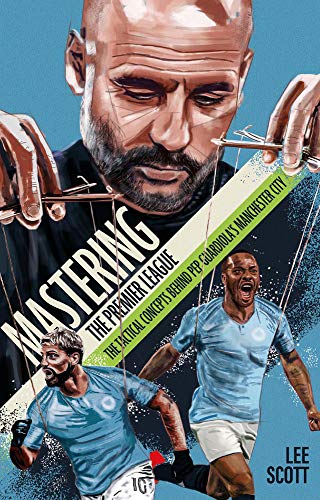 Stock image for Mastering the Premier League: The Tactical Concepts Behind Pep Guardiolas Manchester City for sale by PlumCircle