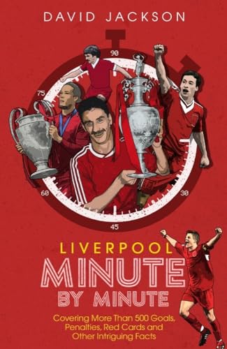 Beispielbild fr Liverpool Minute By Minute: Covering More Than 500 Goals, Penalties, Red Cards and Other Intriguing Facts zum Verkauf von WorldofBooks