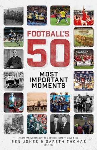 Imagen de archivo de Football's Fifty Most Important Moments: From the Writers of the History Boys Blog a la venta por PlumCircle