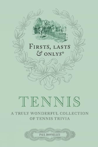 Imagen de archivo de Firsts, Lasts & Onlys: Tennis: A Truly Wonderful Collection of Tennis Trivia (First, Lasts & Onlys) a la venta por PlumCircle