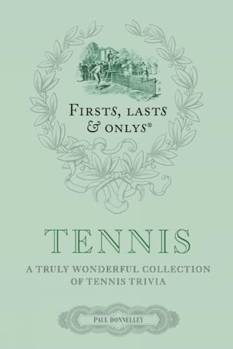 Stock image for Firsts, Lasts & Onlys: Tennis: A Truly Wonderful Collection of Tennis Trivia (First, Lasts & Onlys) for sale by PlumCircle