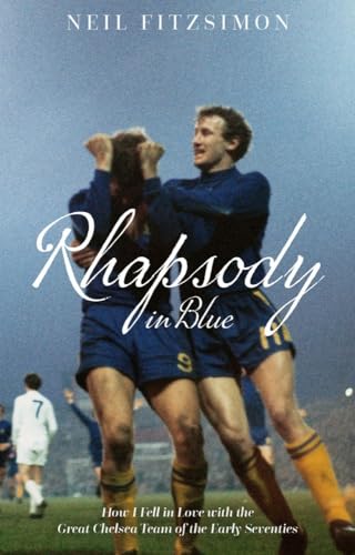 Beispielbild fr Rhapsody in Blue: How I Fell in Love with the Great Chelsea Team of the Early Seventies (How I Fell in Love with Chelsea) zum Verkauf von WorldofBooks