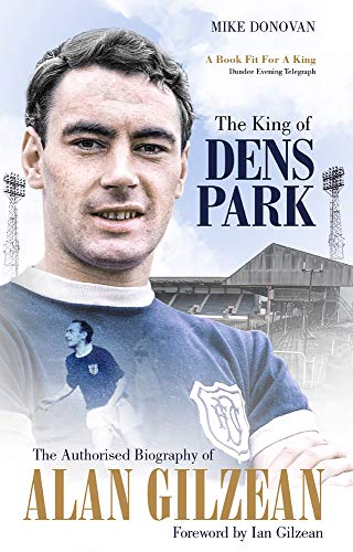 Imagen de archivo de The King of Dens Park: The Authorised Biography of Alan Gilzean a la venta por WorldofBooks